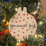 You Cannot Fail Holiday Ornaments
